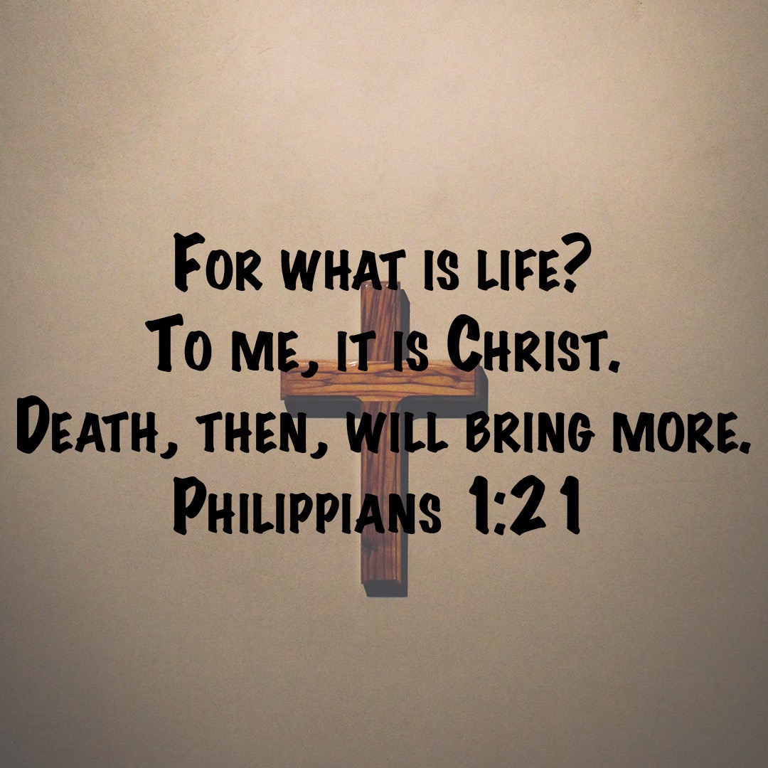 




For to me to live is Christ, and to die is gain.
Philippians 1v21